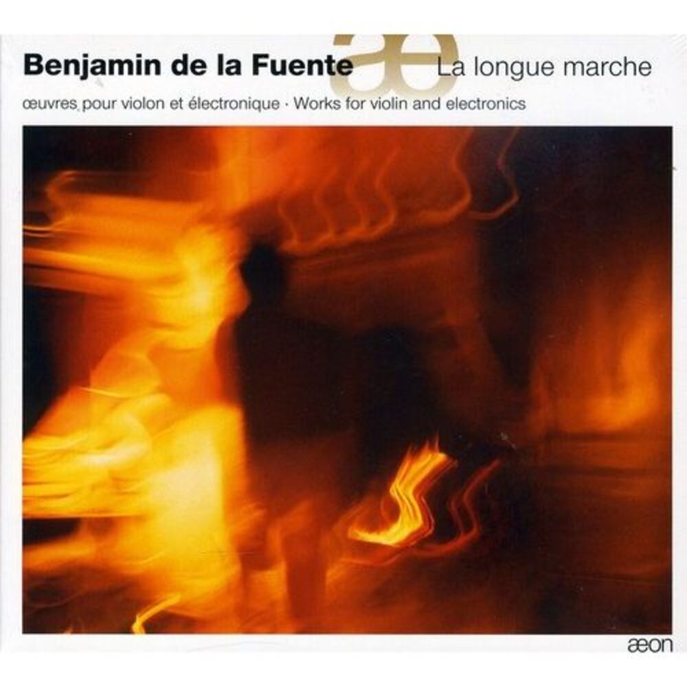 Benjamin de la Fuente - La Longue Marche: Works for Violin & Electronics
